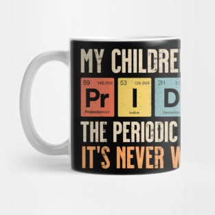 My Children, My Pride The Periodic Table It's Never Wrong Mug